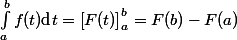 \int _a ^b f(t) \text{d}t= \left[ F(t) \right]_a ^b = F(b)-F(a)